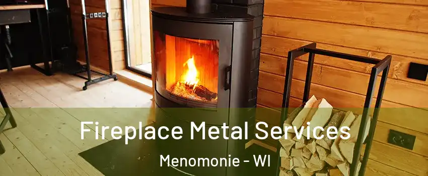  Fireplace Metal Services Menomonie - WI