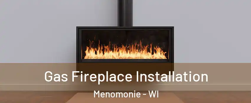  Gas Fireplace Installation Menomonie - WI