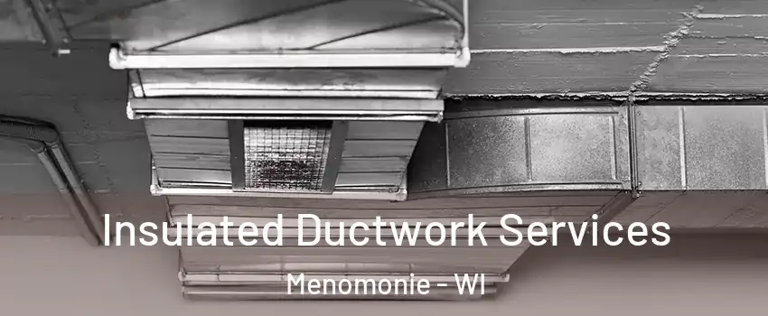  Insulated Ductwork Services Menomonie - WI