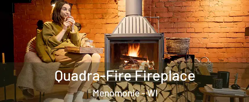  Quadra-Fire Fireplace Menomonie - WI