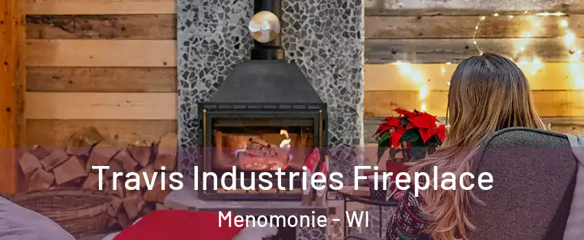  Travis Industries Fireplace Menomonie - WI