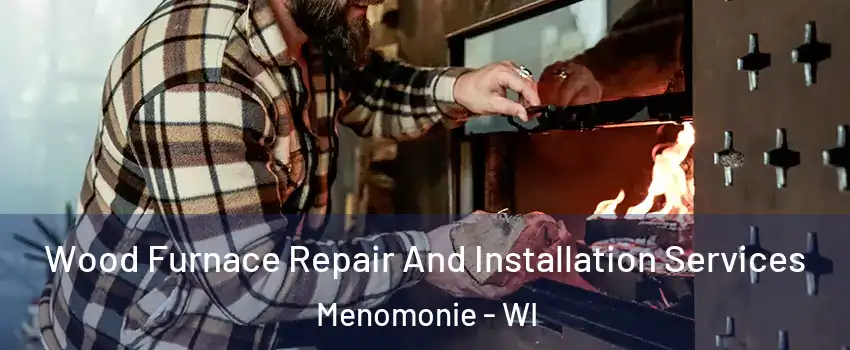  Wood Furnace Repair And Installation Services Menomonie - WI